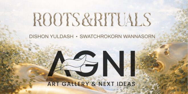 AGNI กลับมาพร้อม “Roots & Rituals” นำเสนอศิลปะที่เชื่อมโยงวัฒนธรรม ผู้คน และพื้นที่